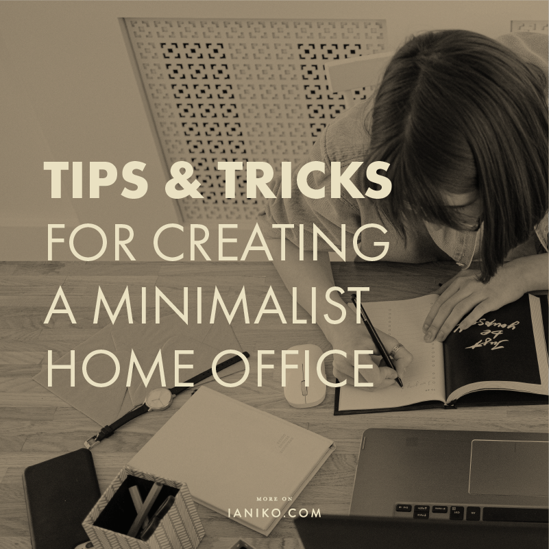 Tips and tricks for creating a minimalist office - IANIKO
