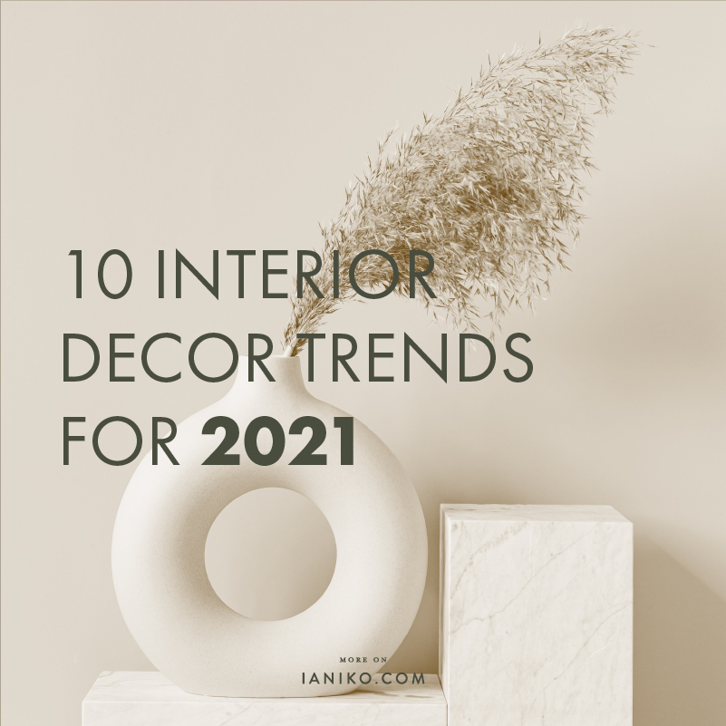 10 interior decor trends for 2021 - IANIKO